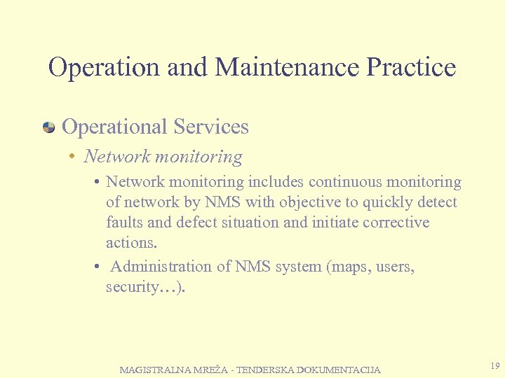 Operation and Maintenance Practice Operational Services • Network monitoring includes continuous monitoring of network