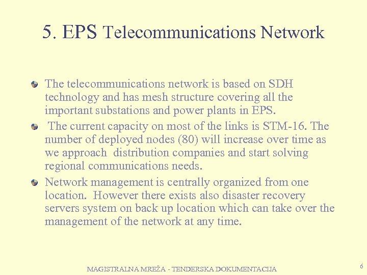 5. EPS Telecommunications Network The telecommunications network is based on SDH technology and has