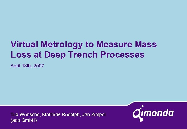 Virtual Metrology to Measure Mass Loss at Deep Trench Processes April 18 th, 2007