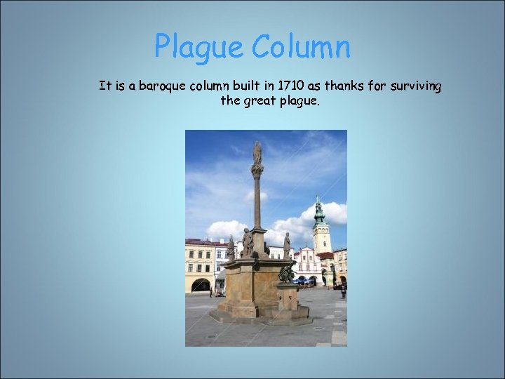 Plague Column It is a baroque column built in 1710 as thanks for surviving