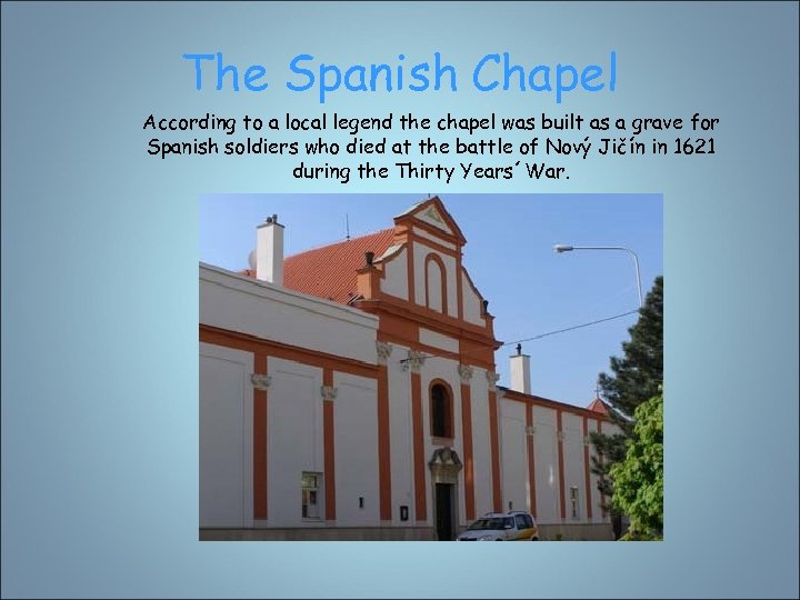 The Spanish Chapel According to a local legend the chapel was built as a
