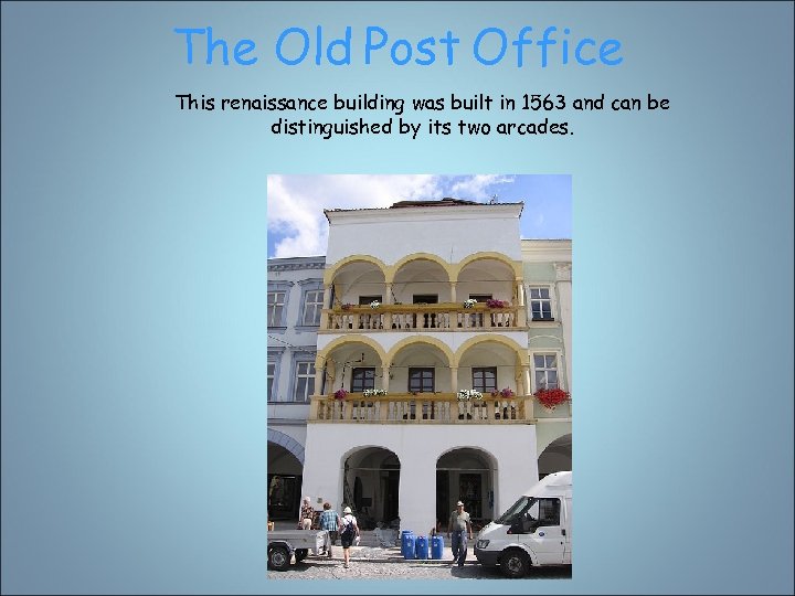 The Old Post Office This renaissance building was built in 1563 and can be
