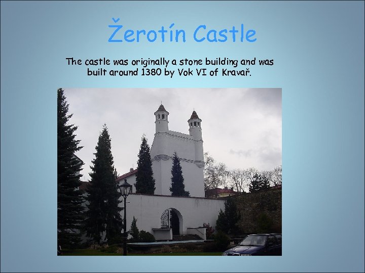 Žerotín Castle The castle was originally a stone building and was built around 1380