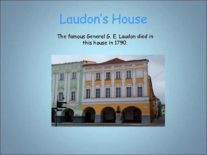 Laudon’s House The famous General G. E. Laudon died in this house in 1790.