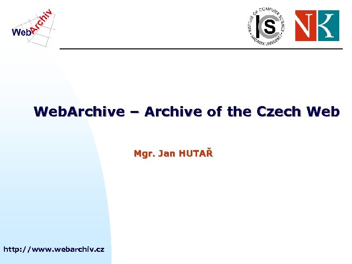 Web. Archive – Archive of the Czech Web Mgr. Jan HUTAŘ http: //www. webarchiv.