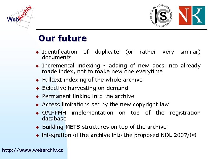 Our future u u Identification of duplicate (or rather very similar) documents Incremental indexing