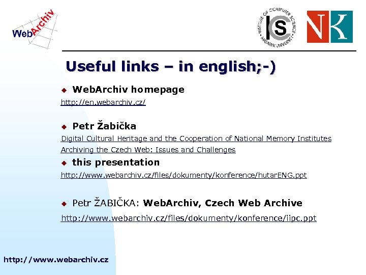 Useful links – in english; -) u Web. Archiv homepage http: //en. webarchiv. cz/