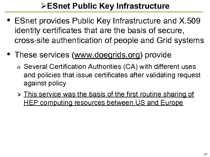 ØESnet Public Key Infrastructure • ESnet provides Public Key Infrastructure and X. 509 identity