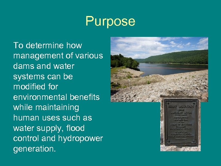 Purpose To determine how management of various dams and water systems can be modified