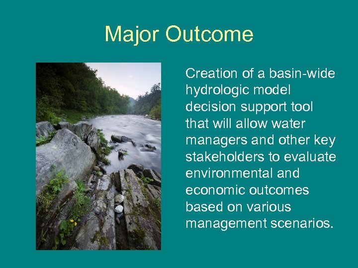 Major Outcome Creation of a basin-wide hydrologic model decision support tool that will allow