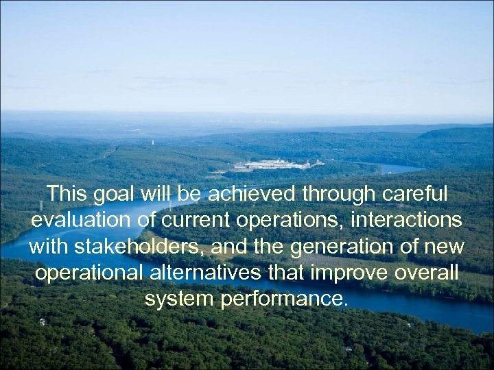 This goal will be achieved through careful evaluation of current operations, interactions with stakeholders,
