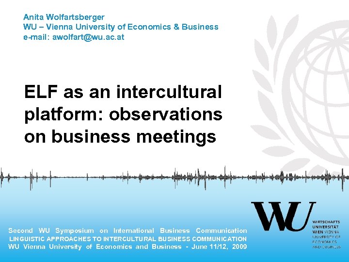 Anita Wolfartsberger WU – Vienna University of Economics & Business e-mail: awolfart@wu. ac. at