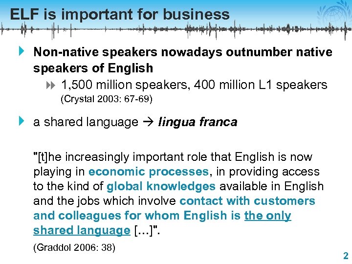 ELF is important for business 4 Non-native speakers nowadays outnumber native speakers of English
