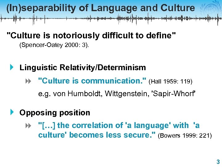 (In)separability of Language and Culture "Culture is notoriously difficult to define" (Spencer-Oatey 2000: 3).