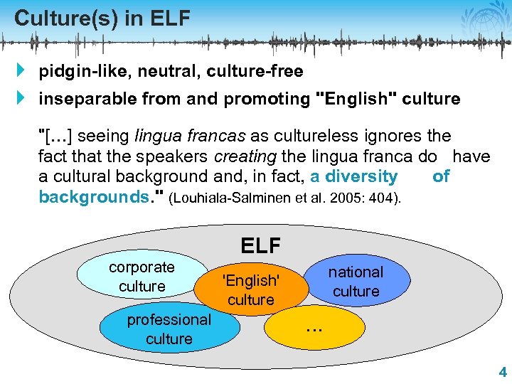 Culture(s) in ELF 4 pidgin-like, neutral, culture-free 4 inseparable from and promoting "English" culture