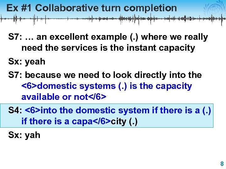 Ex #1 Collaborative turn completion S 7: … an excellent example (. ) where