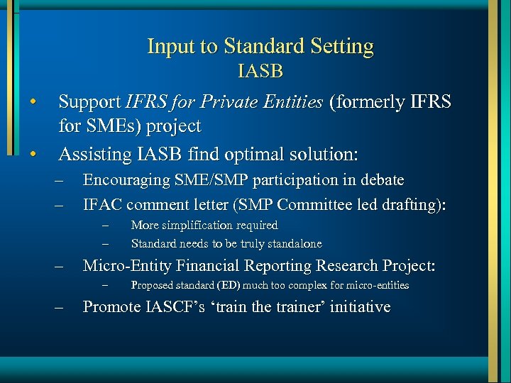 Input to Standard Setting • • IASB Support IFRS for Private Entities (formerly IFRS