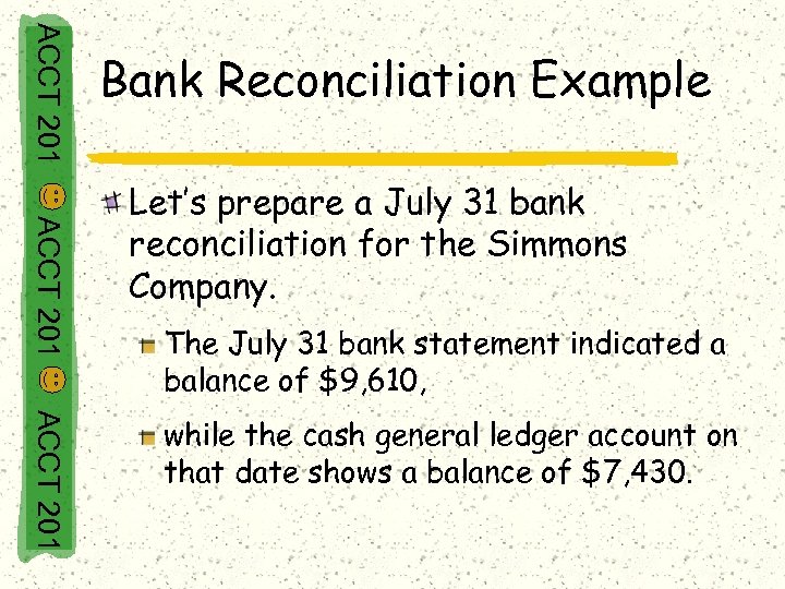 ACCT 201 Bank Reconciliation Example ACCT 201 Let’s prepare a July 31 bank reconciliation