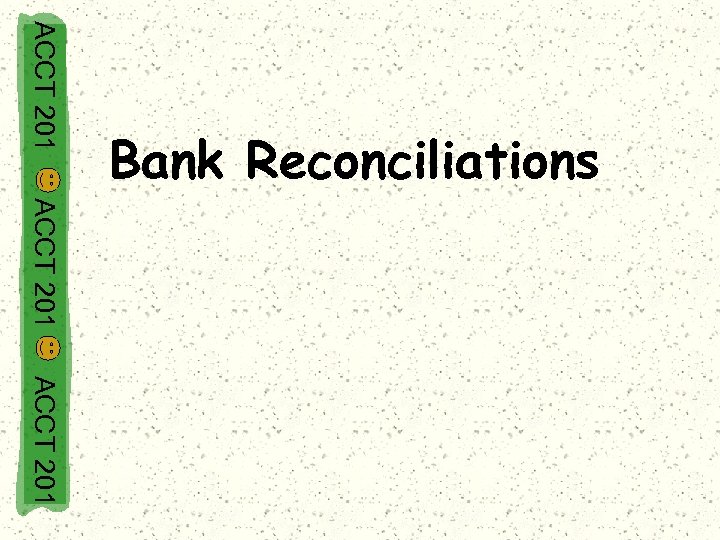 ACCT 201 Bank Reconciliations ACCT 201 