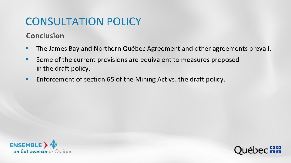CONSULTATION POLICY Conclusion § The James Bay and Northern Québec Agreement and other agreements