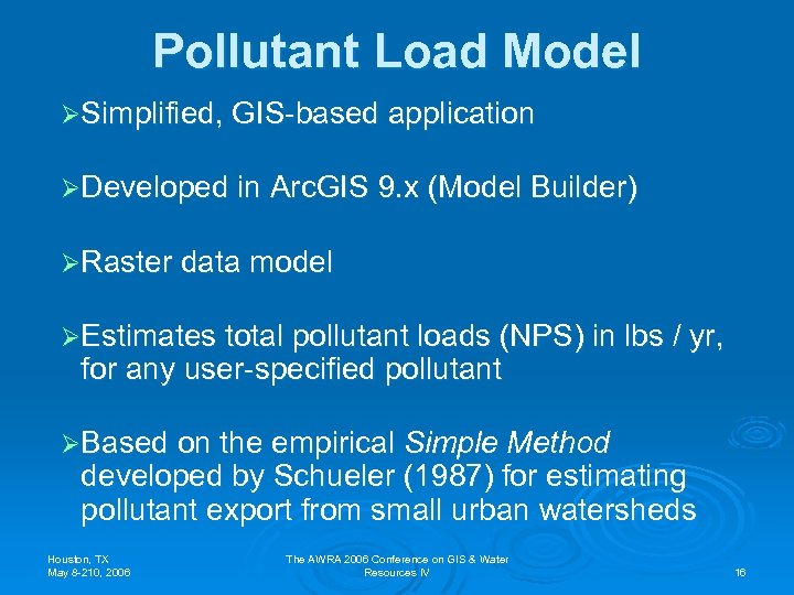 Pollutant Load Model ØSimplified, GIS-based application ØDeveloped in Arc. GIS 9. x (Model Builder)