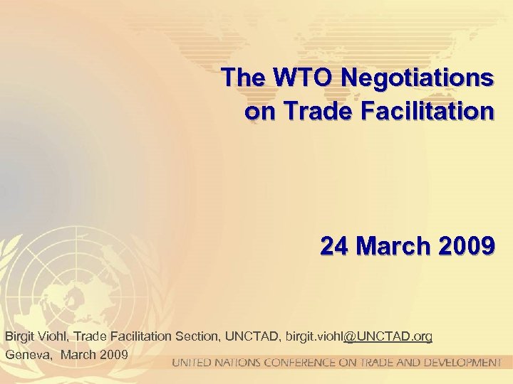 The WTO Negotiations on Trade Facilitation 24 March 2009 Birgit Viohl, Trade Facilitation Section,