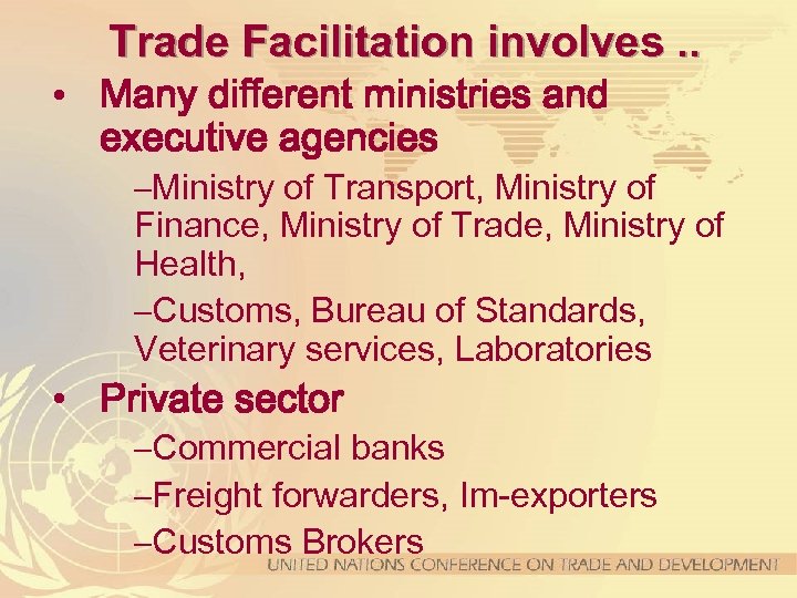 Trade Facilitation involves. . • Many different ministries and executive agencies –Ministry of Transport,