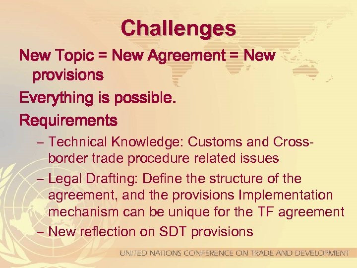 Challenges New Topic = New Agreement = New provisions Everything is possible. Requirements –