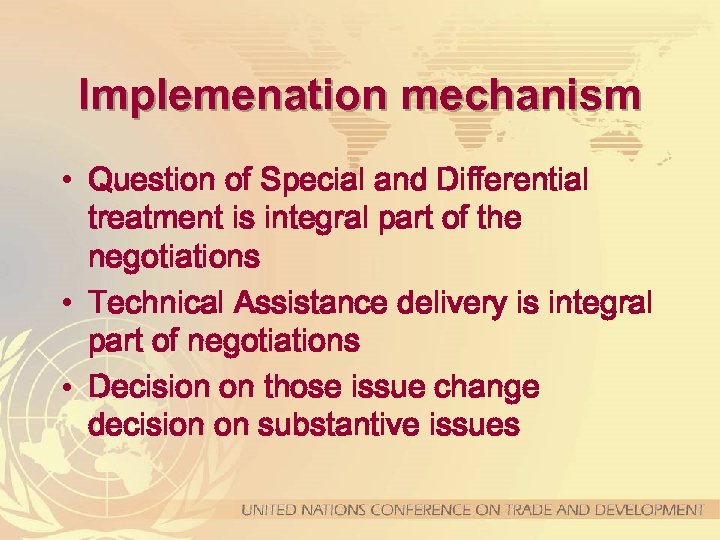 Implemenation mechanism • Question of Special and Differential treatment is integral part of the
