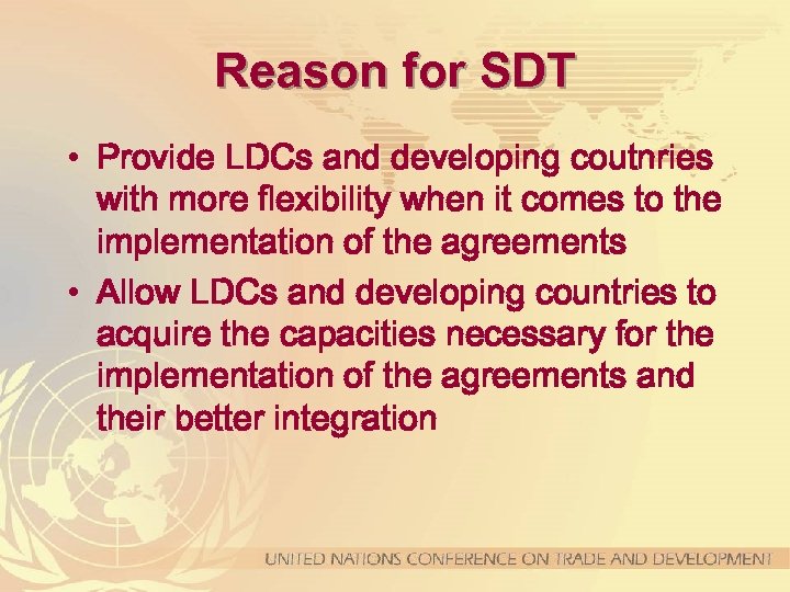 Reason for SDT • Provide LDCs and developing coutnries with more flexibility when it