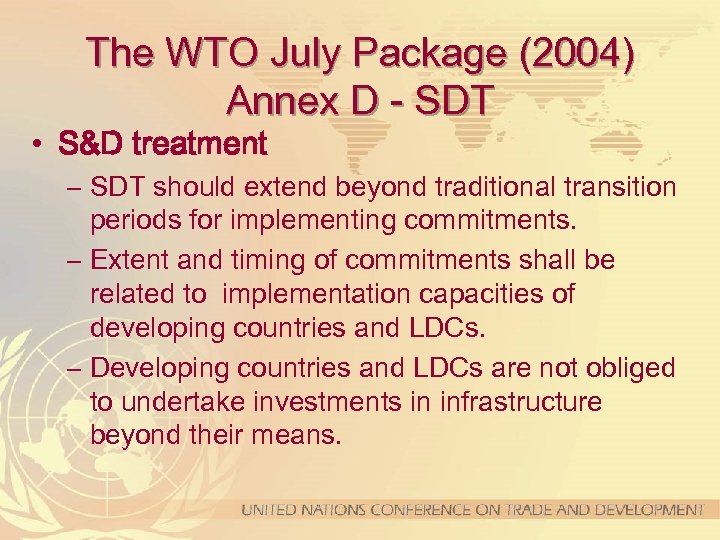 The WTO July Package (2004) Annex D - SDT • S&D treatment – SDT
