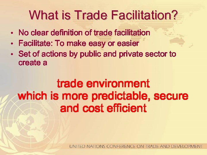What is Trade Facilitation? • No clear definition of trade facilitation • Facilitate: To