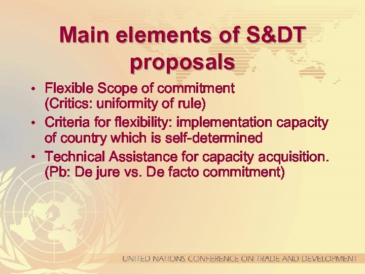 Main elements of S&DT proposals • Flexible Scope of commitment (Critics: uniformity of rule)