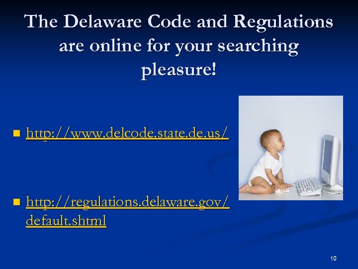The Delaware Code and Regulations are online for your searching pleasure! n http: //www.