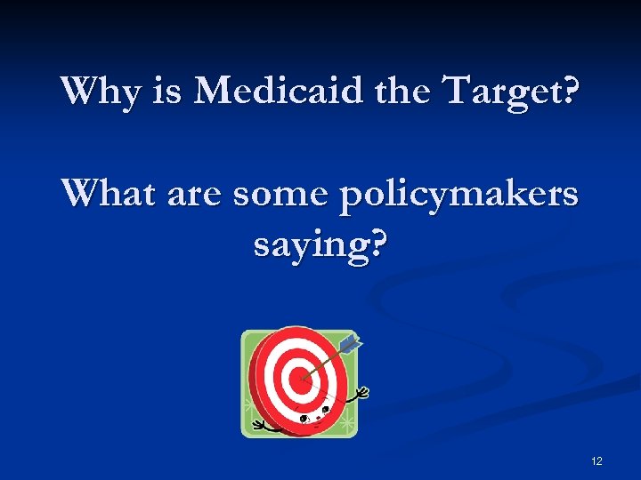 Why is Medicaid the Target? What are some policymakers saying? 12 