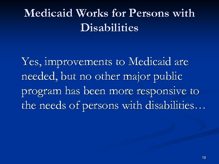 Medicaid Works for Persons with Disabilities Yes, improvements to Medicaid are needed, but no