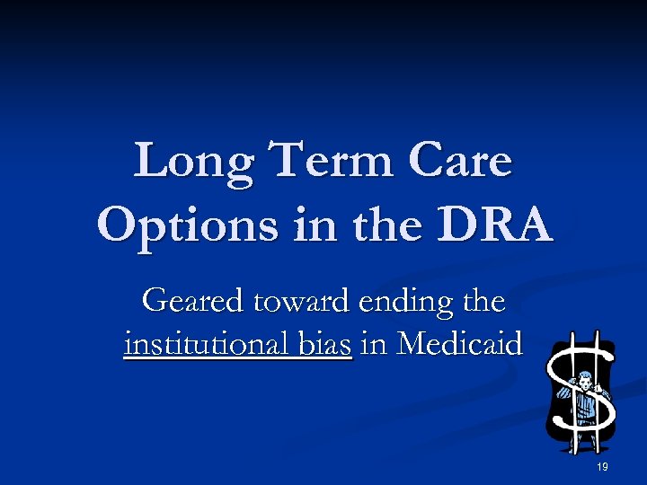 Long Term Care Options in the DRA Geared toward ending the institutional bias in