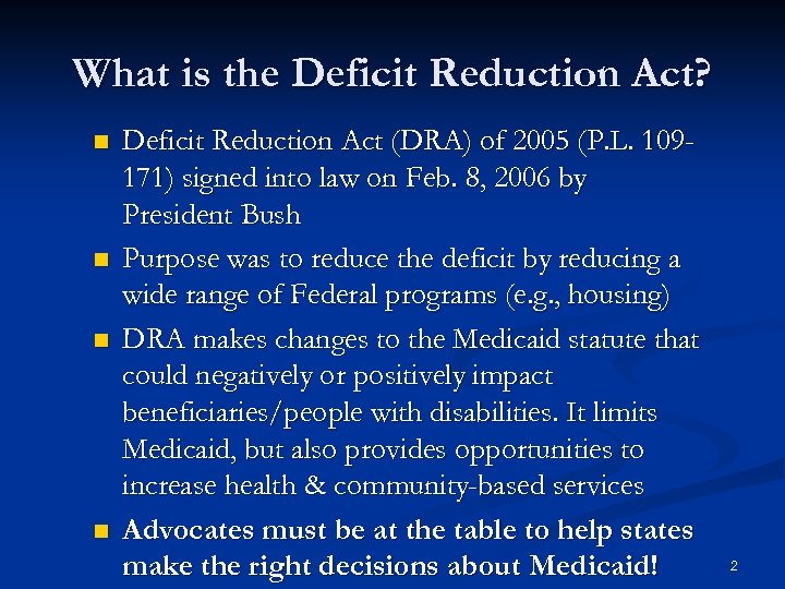 What is the Deficit Reduction Act? n n Deficit Reduction Act (DRA) of 2005