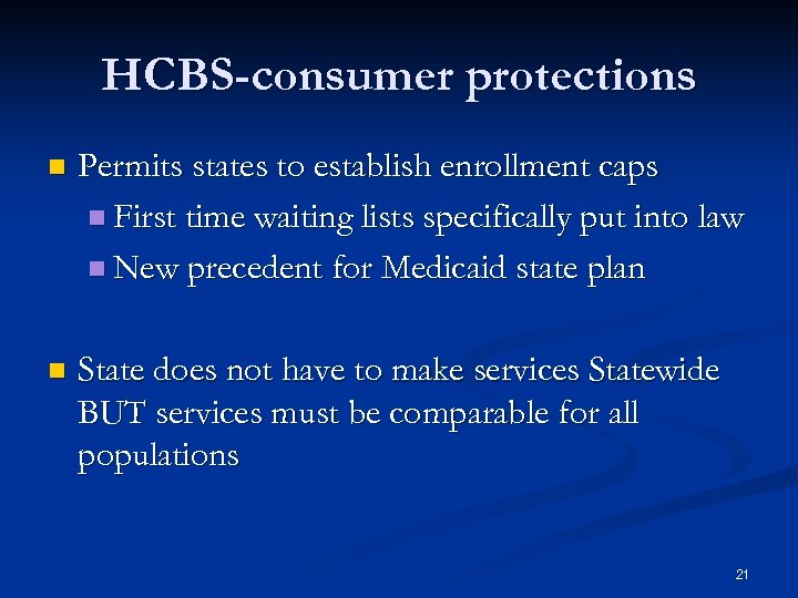 HCBS-consumer protections n Permits states to establish enrollment caps n First time waiting lists
