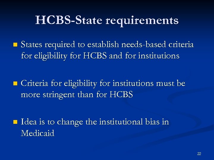 HCBS-State requirements n States required to establish needs-based criteria for eligibility for HCBS and