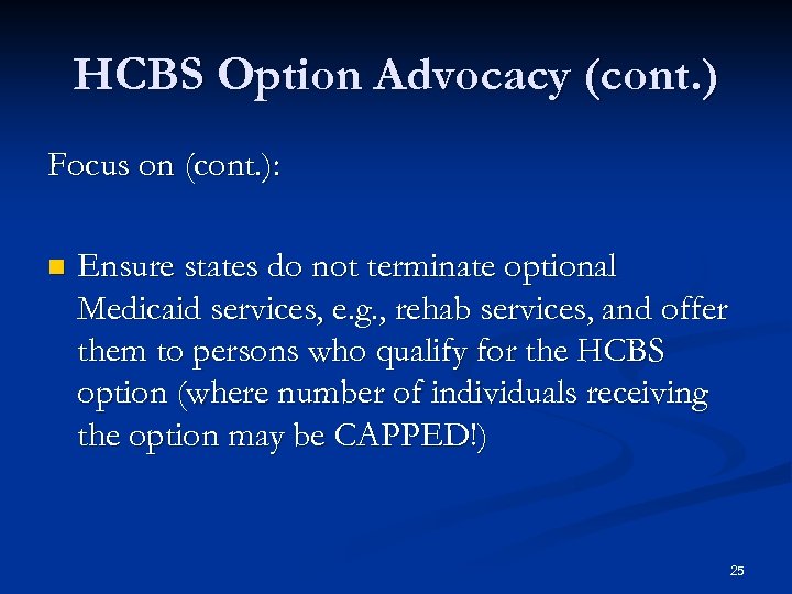 HCBS Option Advocacy (cont. ) Focus on (cont. ): n Ensure states do not