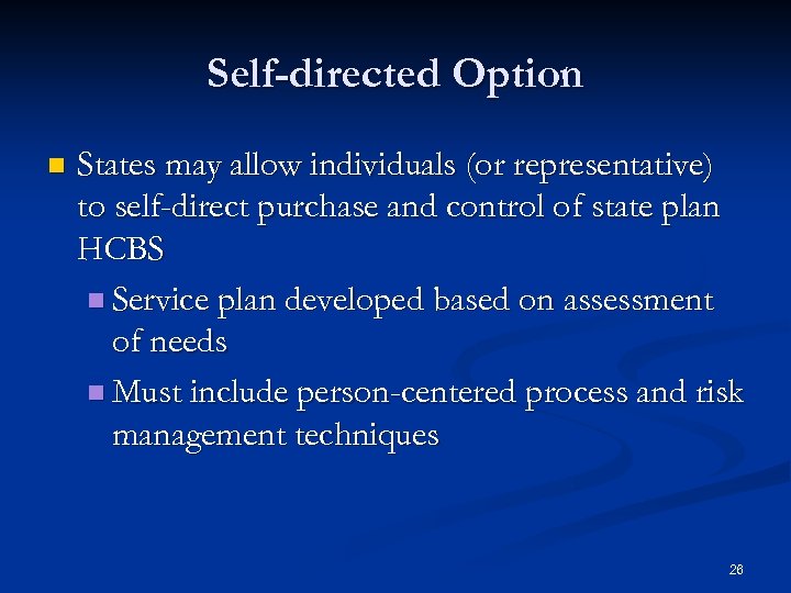 Self-directed Option n States may allow individuals (or representative) to self-direct purchase and control