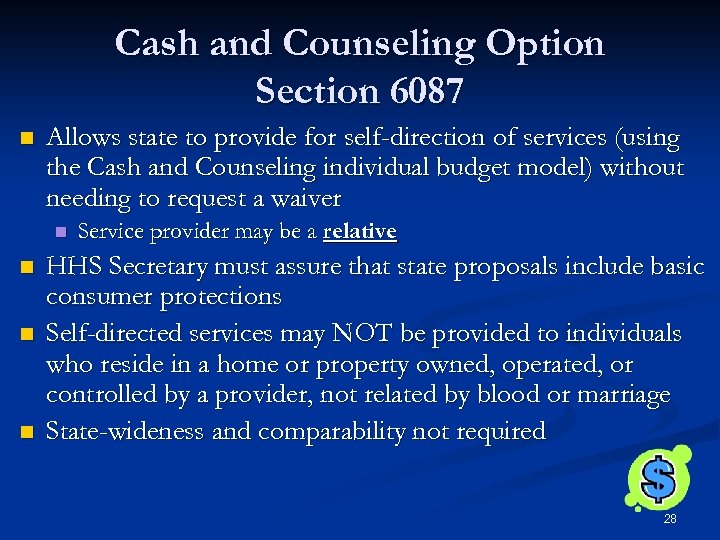 Cash and Counseling Option Section 6087 n Allows state to provide for self-direction of