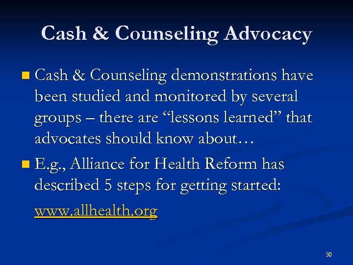 Cash & Counseling Advocacy n Cash & Counseling demonstrations have been studied and monitored