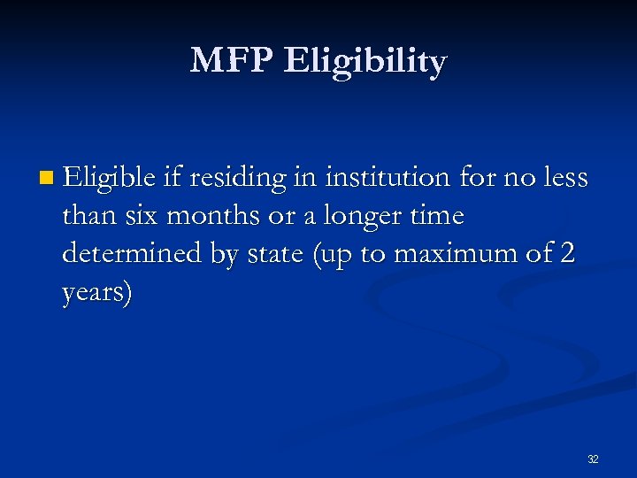 MFP Eligibility n Eligible if residing in institution for no less than six months