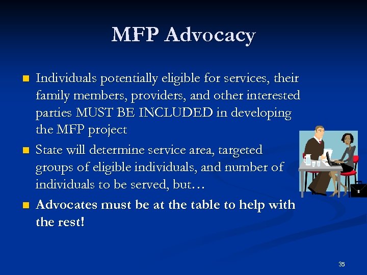 MFP Advocacy n n n Individuals potentially eligible for services, their family members, providers,