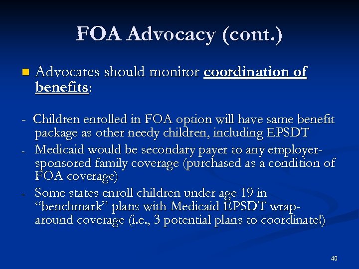 FOA Advocacy (cont. ) n Advocates should monitor coordination of benefits: - Children enrolled