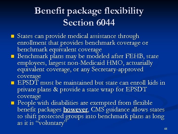 Benefit package flexibility Section 6044 n n States can provide medical assistance through enrollment