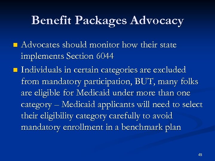 Benefit Packages Advocacy Advocates should monitor how their state implements Section 6044 n Individuals