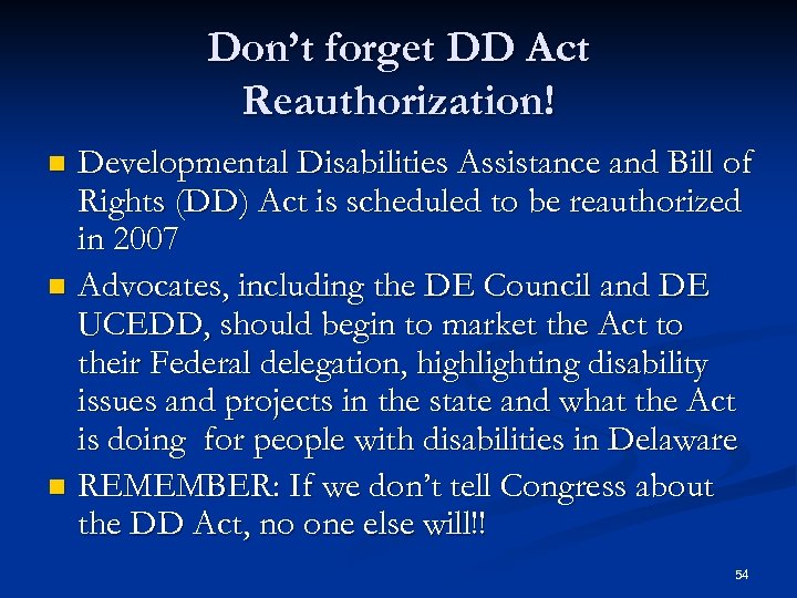 Don’t forget DD Act Reauthorization! Developmental Disabilities Assistance and Bill of Rights (DD) Act